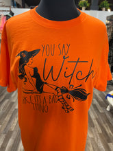 Load image into Gallery viewer, You Say Witch Like It&#39;s A Bad Thing Graphic TShirt
