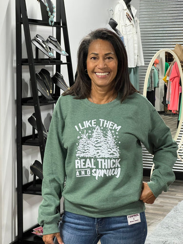 Green I Like Them Real Thick and Sprucy Sweatshirt