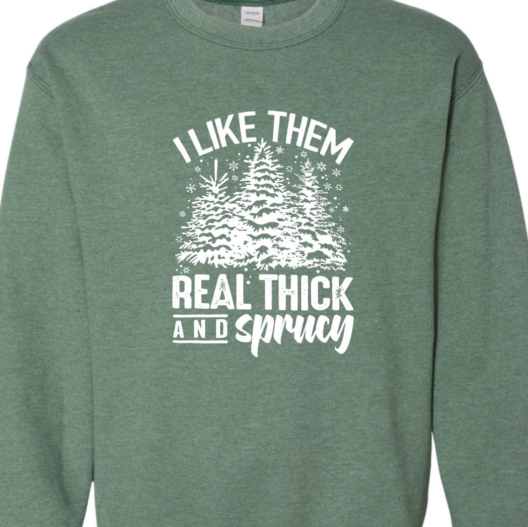 Green I Like Them Real Thick and Sprucy Sweatshirt